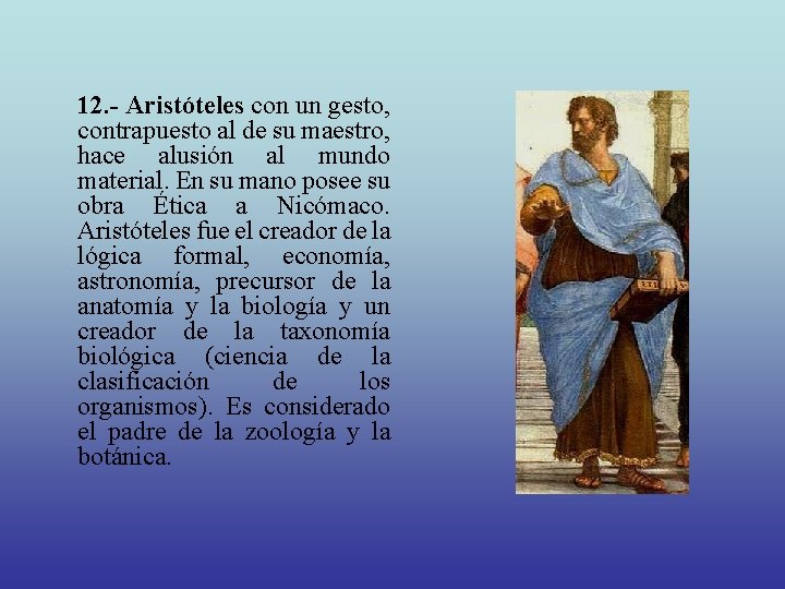 12. - Aristóteles con un gesto, contrapuesto al de su maestro, hace alusión al