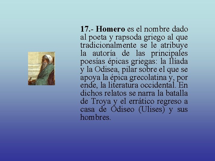 17. - Homero es el nombre dado al poeta y rapsoda griego al que