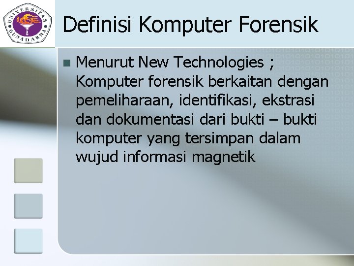 Definisi Komputer Forensik n Menurut New Technologies ; Komputer forensik berkaitan dengan pemeliharaan, identifikasi,