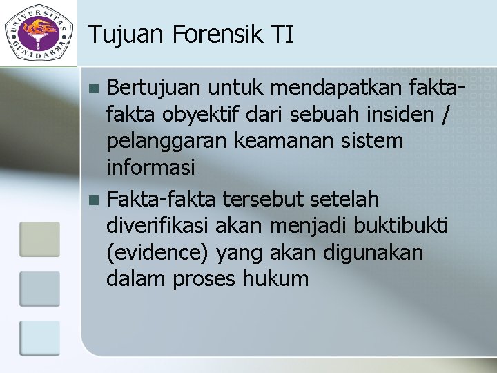 Tujuan Forensik TI Bertujuan untuk mendapatkan fakta obyektif dari sebuah insiden / pelanggaran keamanan