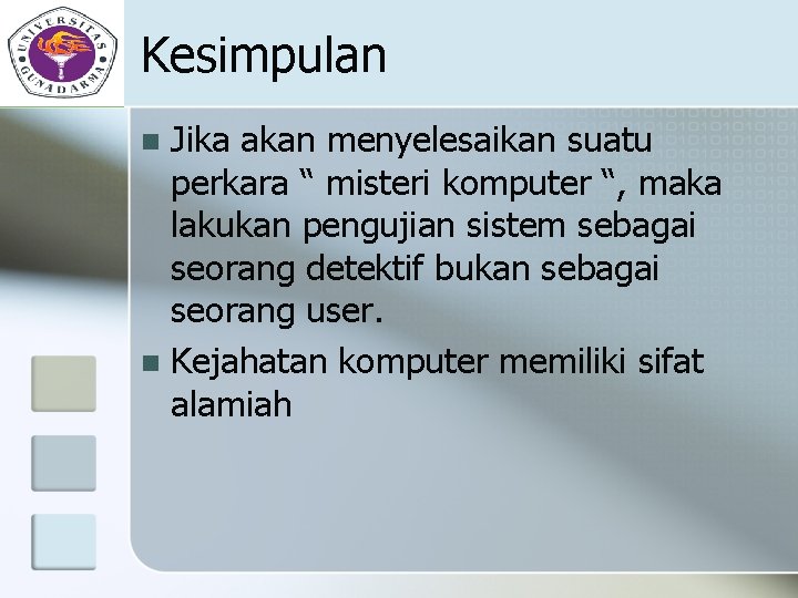 Kesimpulan Jika akan menyelesaikan suatu perkara “ misteri komputer “, maka lakukan pengujian sistem