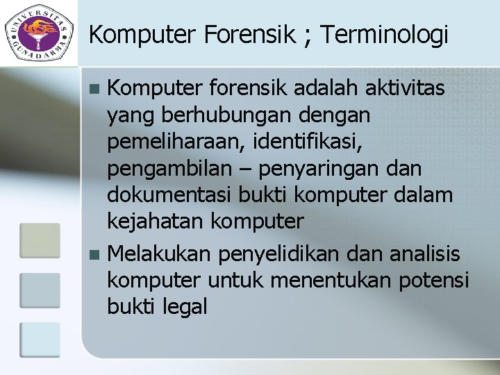 Komputer Forensik ; Terminologi Komputer forensik adalah aktivitas yang berhubungan dengan pemeliharaan, identifikasi, pengambilan