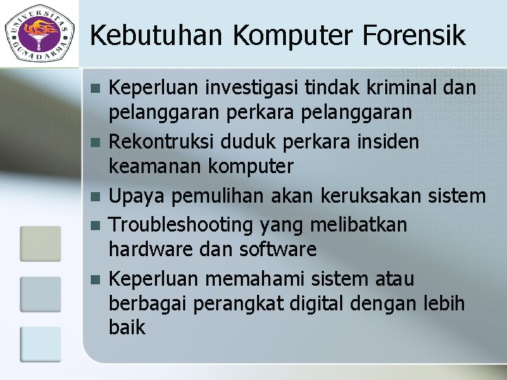 Kebutuhan Komputer Forensik n n n Keperluan investigasi tindak kriminal dan pelanggaran perkara pelanggaran