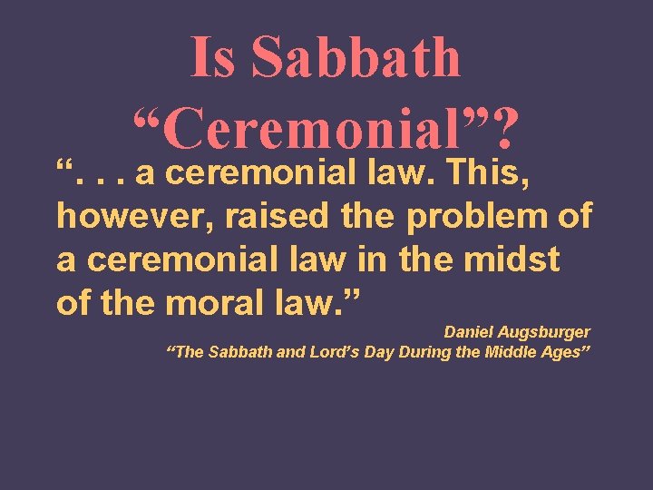 Is Sabbath “Ceremonial”? “. . . a ceremonial law. This, however, raised the problem