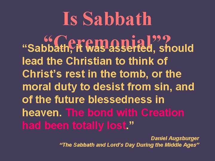 Is Sabbath “Ceremonial”? “Sabbath, it was asserted, should lead the Christian to think of