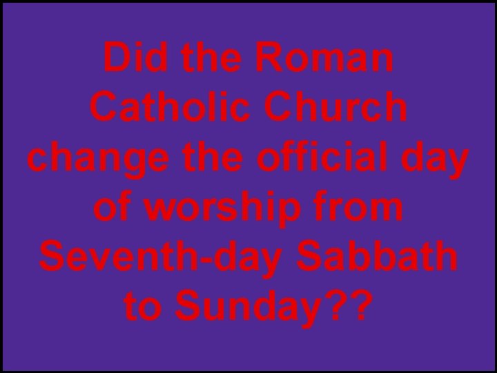 Did the Roman Catholic Church change the official day of worship from Seventh-day Sabbath