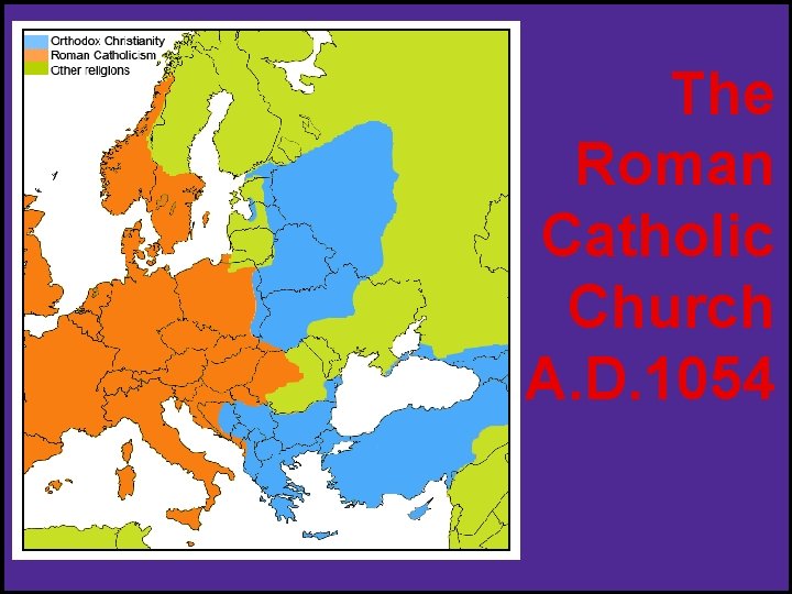 The Roman Catholic Church A. D. 1054 