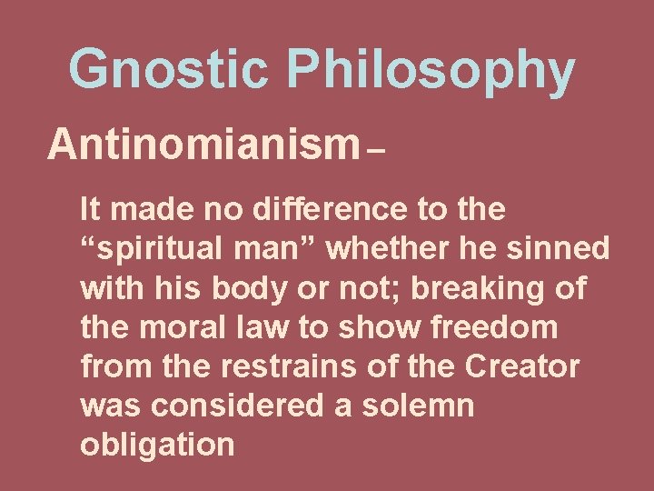 Gnostic Philosophy Antinomianism – It made no difference to the “spiritual man” whether he