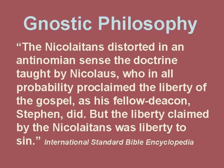 Gnostic Philosophy “The Nicolaitans distorted in an antinomian sense the doctrine taught by Nicolaus,