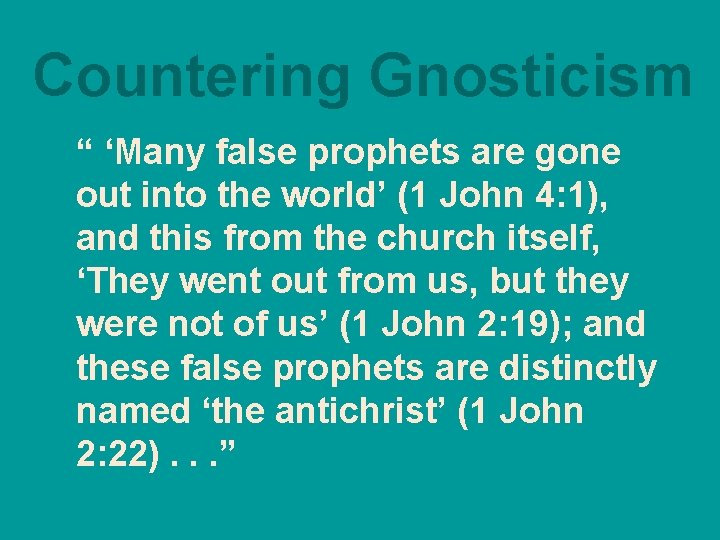 Countering Gnosticism “ ‘Many false prophets are gone out into the world’ (1 John