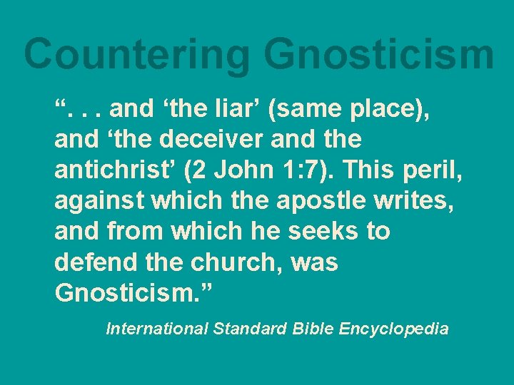 Countering Gnosticism “. . . and ‘the liar’ (same place), and ‘the deceiver and