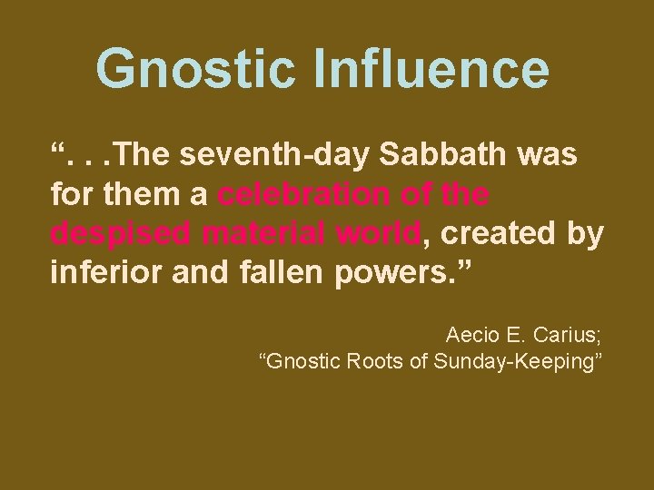 Gnostic Influence “. . . The seventh-day Sabbath was for them a celebration of