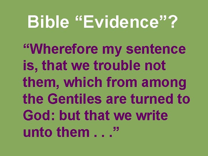 Bible “Evidence”? “Wherefore my sentence is, that we trouble not them, which from among