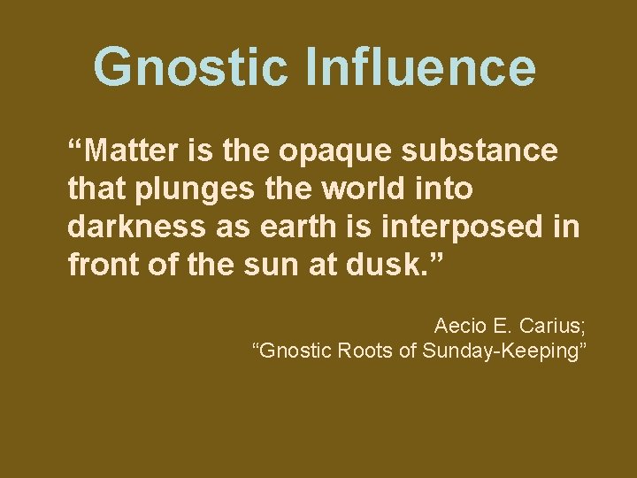 Gnostic Influence “Matter is the opaque substance that plunges the world into darkness as