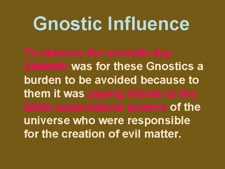 Gnostic Influence To observe the seventh-day Sabbath was for these Gnostics a burden to