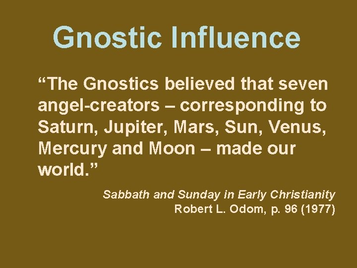 Gnostic Influence “The Gnostics believed that seven angel-creators – corresponding to Saturn, Jupiter, Mars,