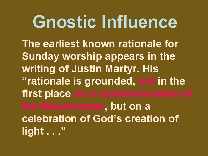Gnostic Influence The earliest known rationale for Sunday worship appears in the writing of