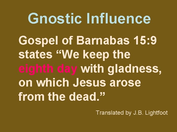 Gnostic Influence Gospel of Barnabas 15: 9 states “We keep the eighth day with