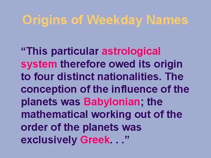 Origins of Weekday Names “This particular astrological system therefore owed its origin to four