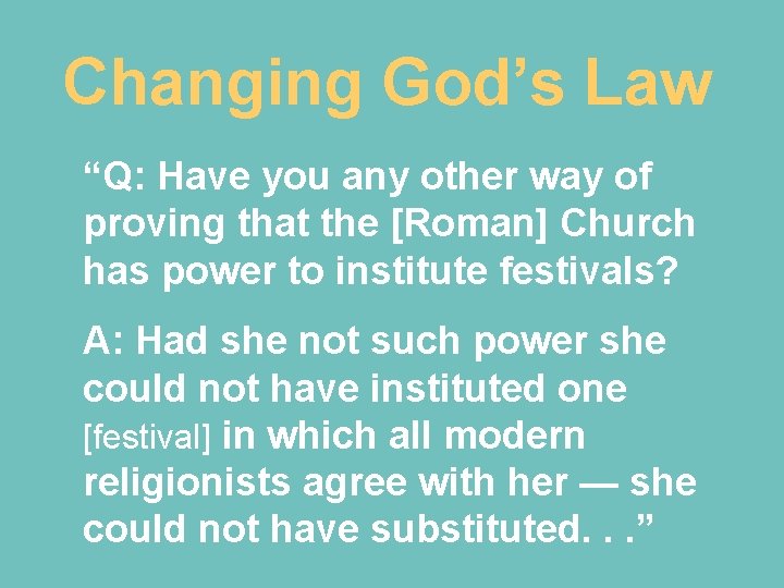 Changing God’s Law “Q: Have you any other way of proving that the [Roman]