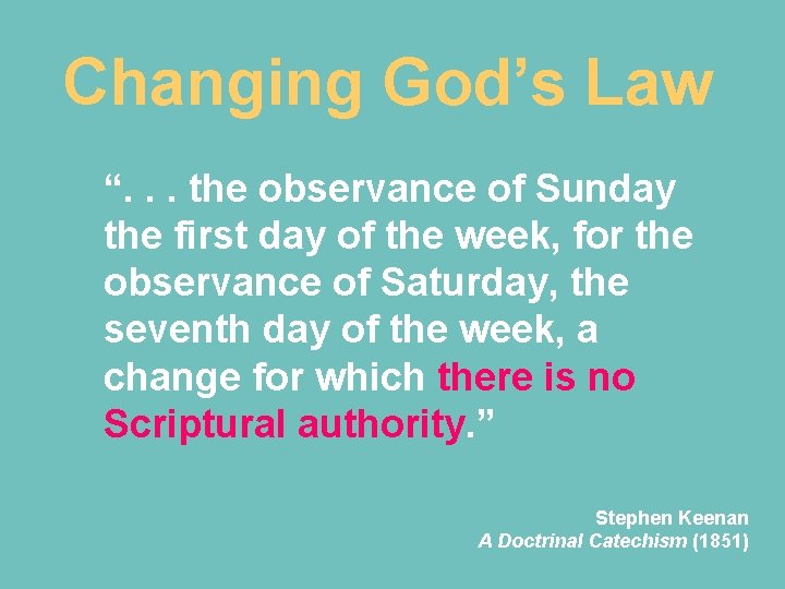 Changing God’s Law “. . . the observance of Sunday the first day of