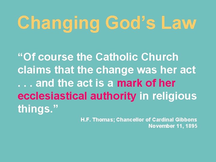 Changing God’s Law “Of course the Catholic Church claims that the change was her