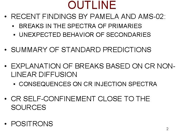 OUTLINE • RECENT FINDINGS BY PAMELA AND AMS-02: • BREAKS IN THE SPECTRA OF