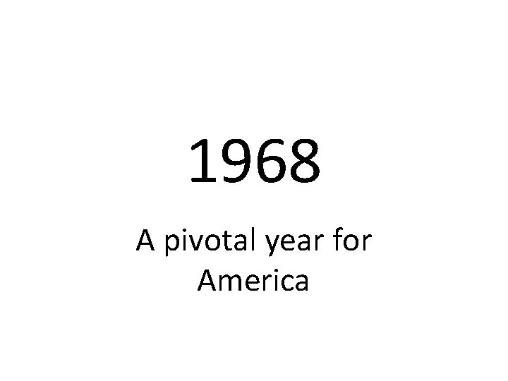 1968 A pivotal year for America 