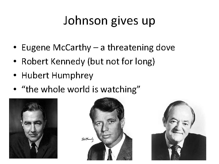 Johnson gives up • • Eugene Mc. Carthy – a threatening dove Robert Kennedy