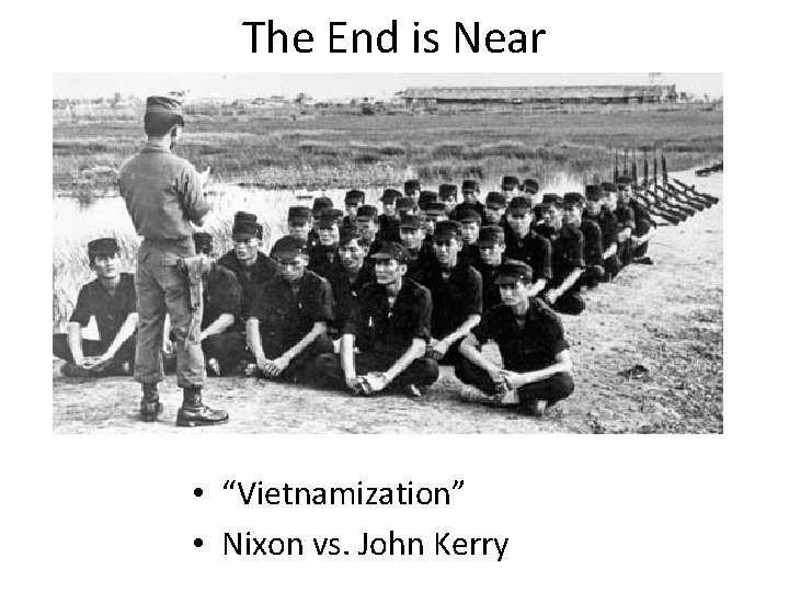 The End is Near • “Vietnamization” • Nixon vs. John Kerry 