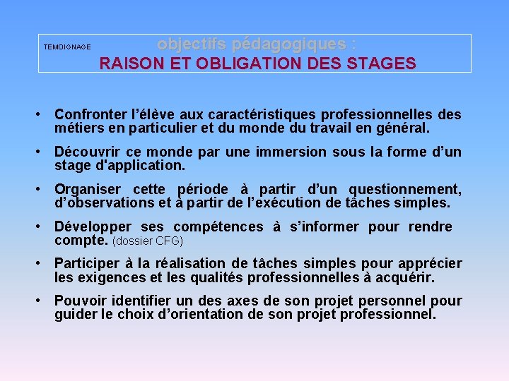 TEMOIGNAGE objectifs pédagogiques : RAISON ET OBLIGATION DES STAGES • Confronter l’élève aux caractéristiques