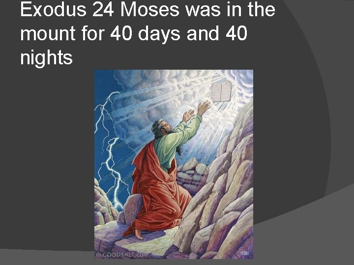 Exodus 24 Moses was in the mount for 40 days and 40 nights 