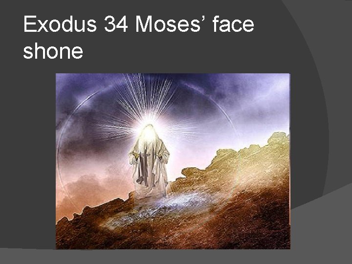 Exodus 34 Moses’ face shone 