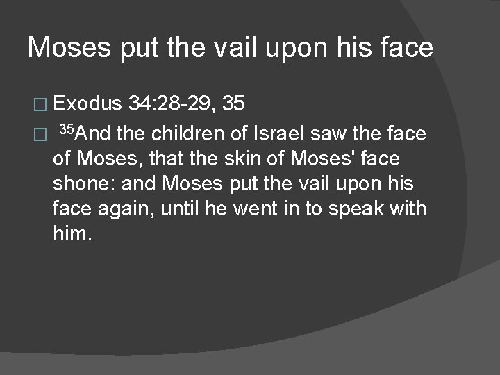 Moses put the vail upon his face � Exodus 34: 28 -29, 35 �