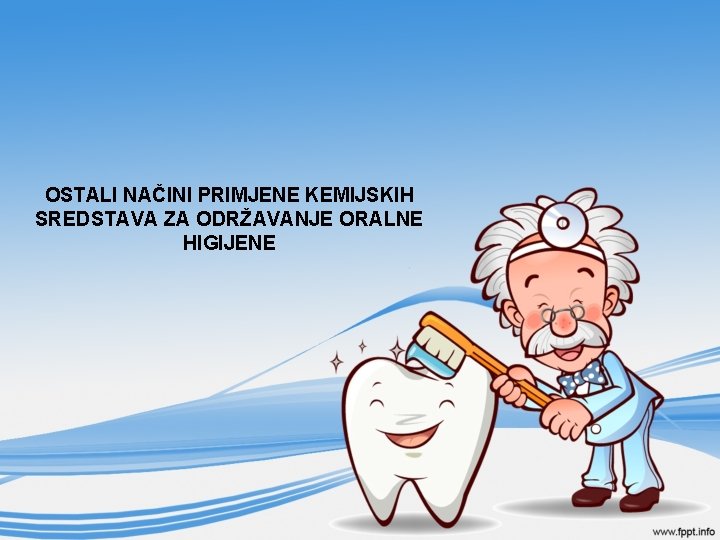 OSTALI NAČINI PRIMJENE KEMIJSKIH SREDSTAVA ZA ODRŽAVANJE ORALNE HIGIJENE 