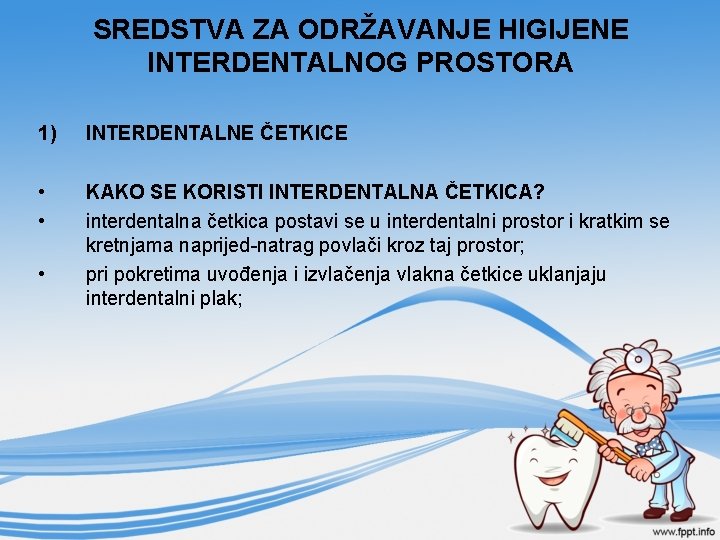 SREDSTVA ZA ODRŽAVANJE HIGIJENE INTERDENTALNOG PROSTORA 1) INTERDENTALNE ČETKICE • • KAKO SE KORISTI