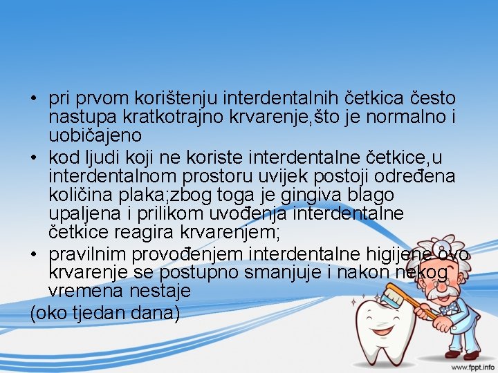  • pri prvom korištenju interdentalnih četkica često nastupa kratkotrajno krvarenje, što je normalno