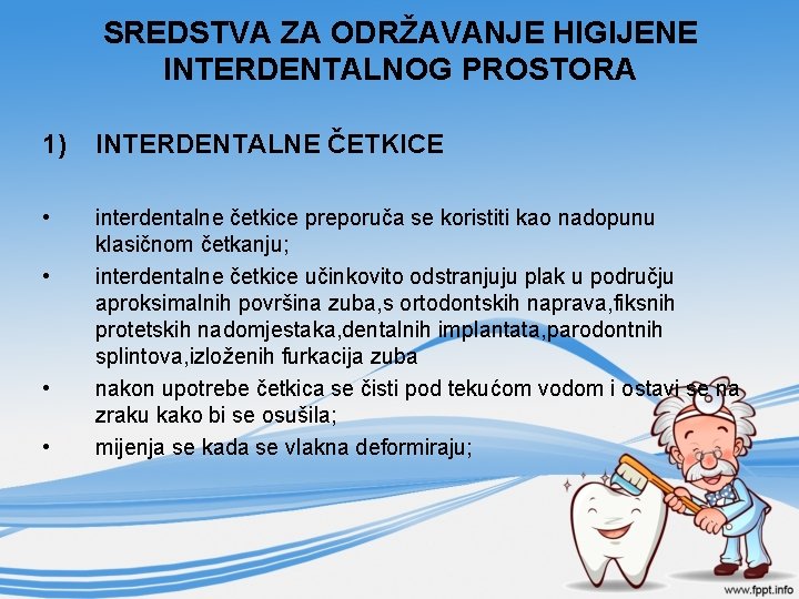 SREDSTVA ZA ODRŽAVANJE HIGIJENE INTERDENTALNOG PROSTORA 1) INTERDENTALNE ČETKICE • interdentalne četkice preporuča se