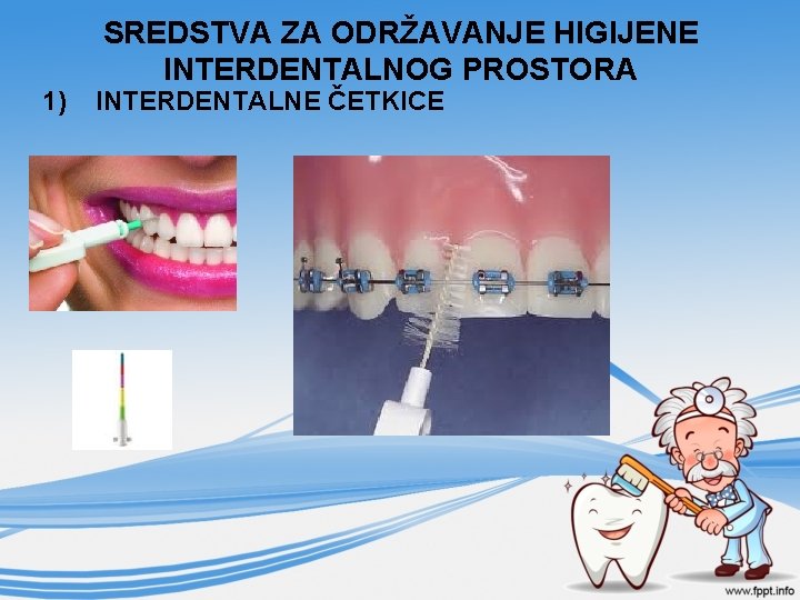 1) SREDSTVA ZA ODRŽAVANJE HIGIJENE INTERDENTALNOG PROSTORA INTERDENTALNE ČETKICE 