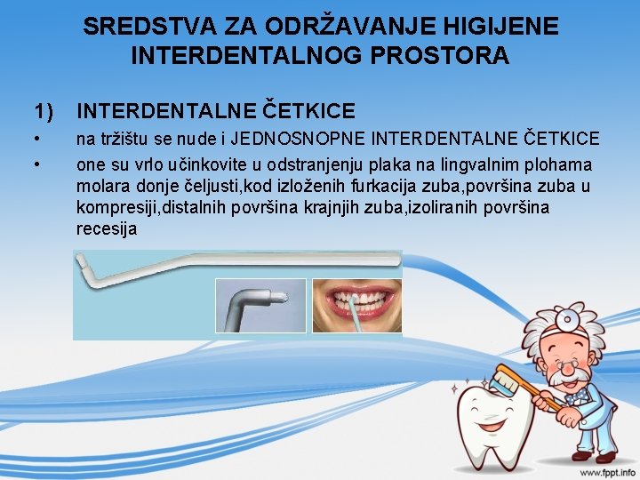 SREDSTVA ZA ODRŽAVANJE HIGIJENE INTERDENTALNOG PROSTORA 1) INTERDENTALNE ČETKICE • • na tržištu se