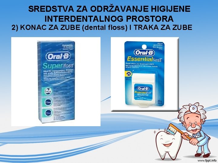 SREDSTVA ZA ODRŽAVANJE HIGIJENE INTERDENTALNOG PROSTORA 2) KONAC ZA ZUBE (dental floss) I TRAKA