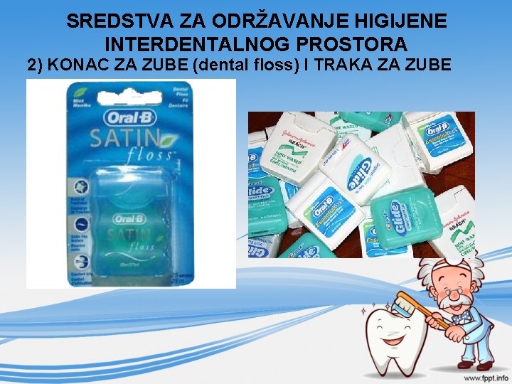 SREDSTVA ZA ODRŽAVANJE HIGIJENE INTERDENTALNOG PROSTORA 2) KONAC ZA ZUBE (dental floss) I TRAKA