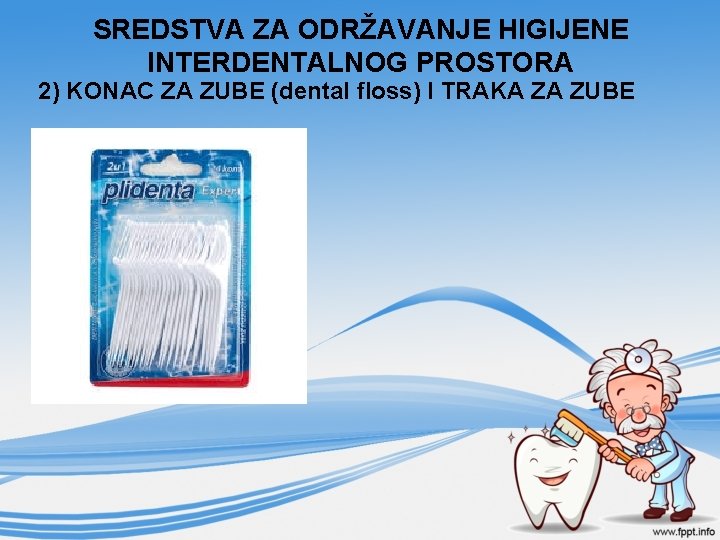 SREDSTVA ZA ODRŽAVANJE HIGIJENE INTERDENTALNOG PROSTORA 2) KONAC ZA ZUBE (dental floss) I TRAKA