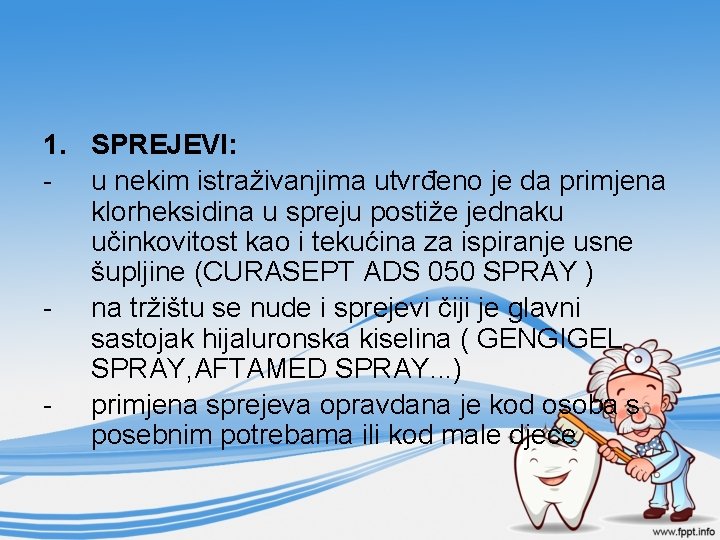 1. SPREJEVI: - u nekim istraživanjima utvrđeno je da primjena klorheksidina u spreju postiže