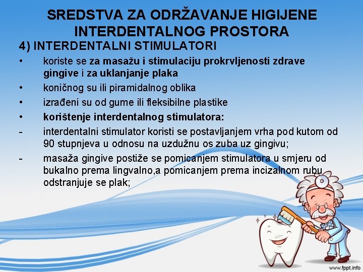 SREDSTVA ZA ODRŽAVANJE HIGIJENE INTERDENTALNOG PROSTORA 4) INTERDENTALNI STIMULATORI • • - koriste se