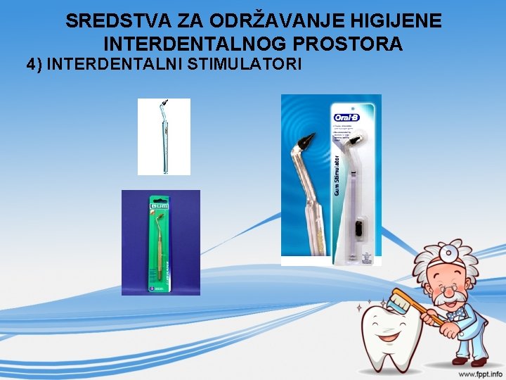 SREDSTVA ZA ODRŽAVANJE HIGIJENE INTERDENTALNOG PROSTORA 4) INTERDENTALNI STIMULATORI 