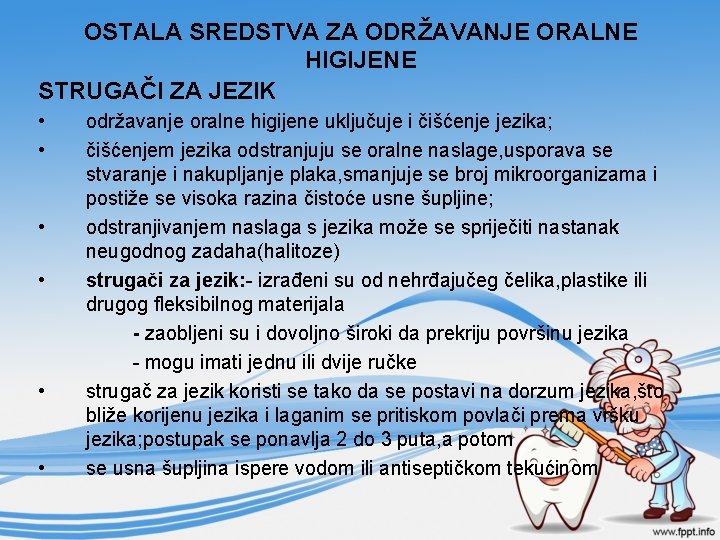 OSTALA SREDSTVA ZA ODRŽAVANJE ORALNE HIGIJENE STRUGAČI ZA JEZIK • • • održavanje oralne