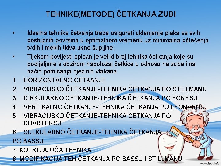 TEHNIKE(METODE) ČETKANJA ZUBI • Idealna tehnika četkanja treba osigurati uklanjanje plaka sa svih dostupnih