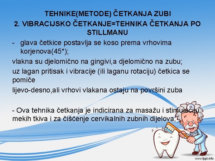 TEHNIKE(METODE) ČETKANJA ZUBI 2. VIBRACIJSKO ČETKANJE=TEHNIKA ČETKANJA PO STILLMANU - glava četkice postavlja se