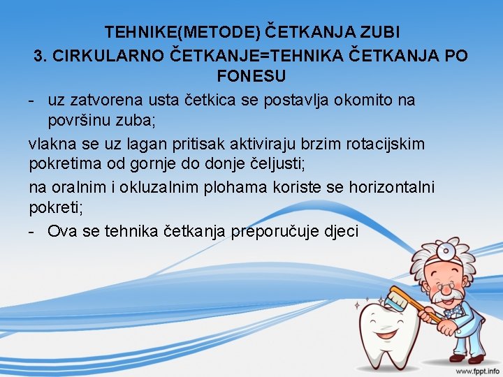 TEHNIKE(METODE) ČETKANJA ZUBI 3. CIRKULARNO ČETKANJE=TEHNIKA ČETKANJA PO FONESU - uz zatvorena usta četkica